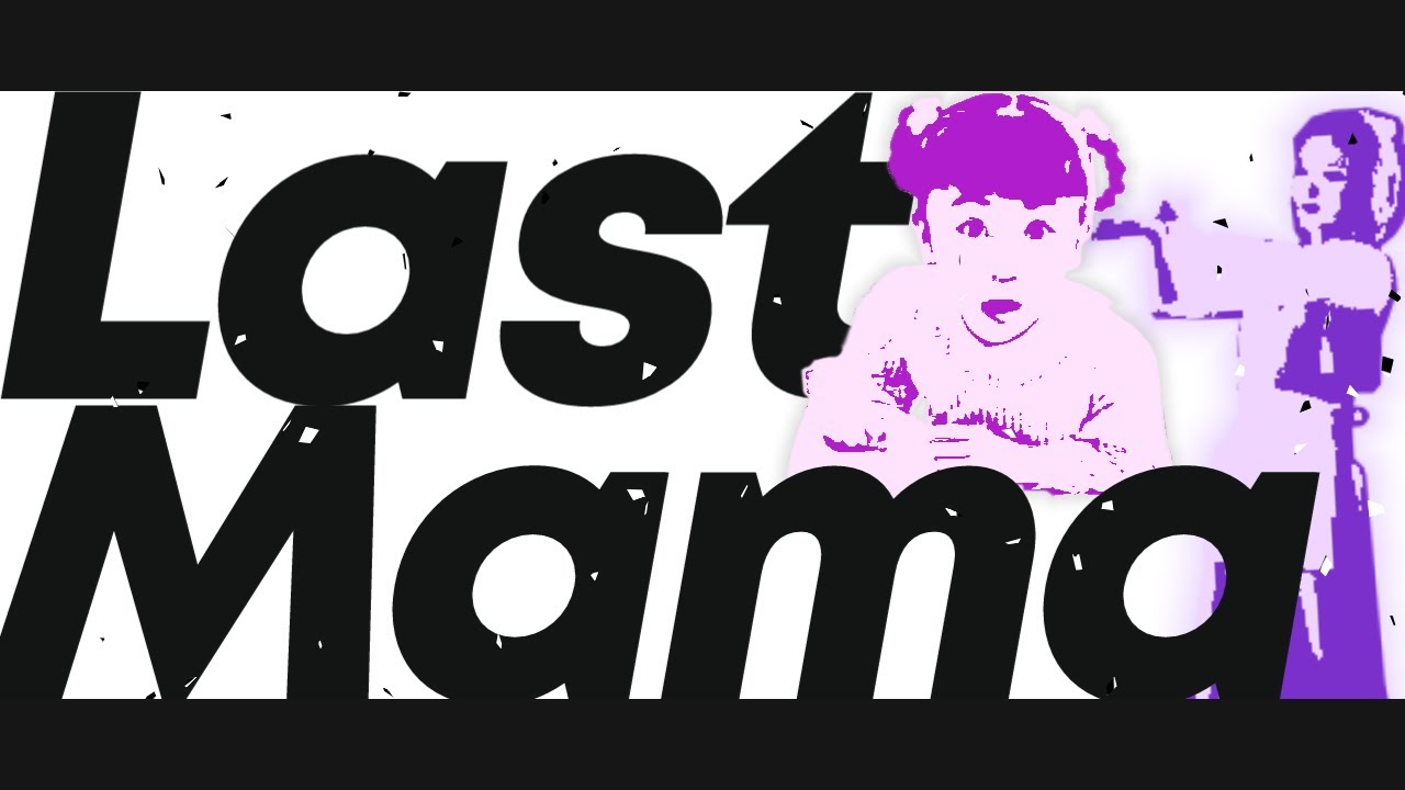 Last Mama (First Mama x Last Knight - Mr.Asyu)