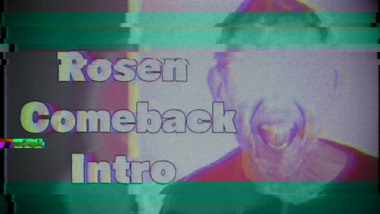 Rosen comeback intro