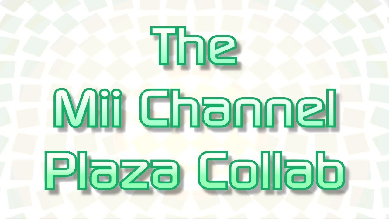 The Mii Channel Plaza Collab