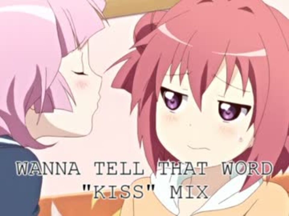 WANNA TELL THAT WORD -KISS MIX-【ゆるゆり】