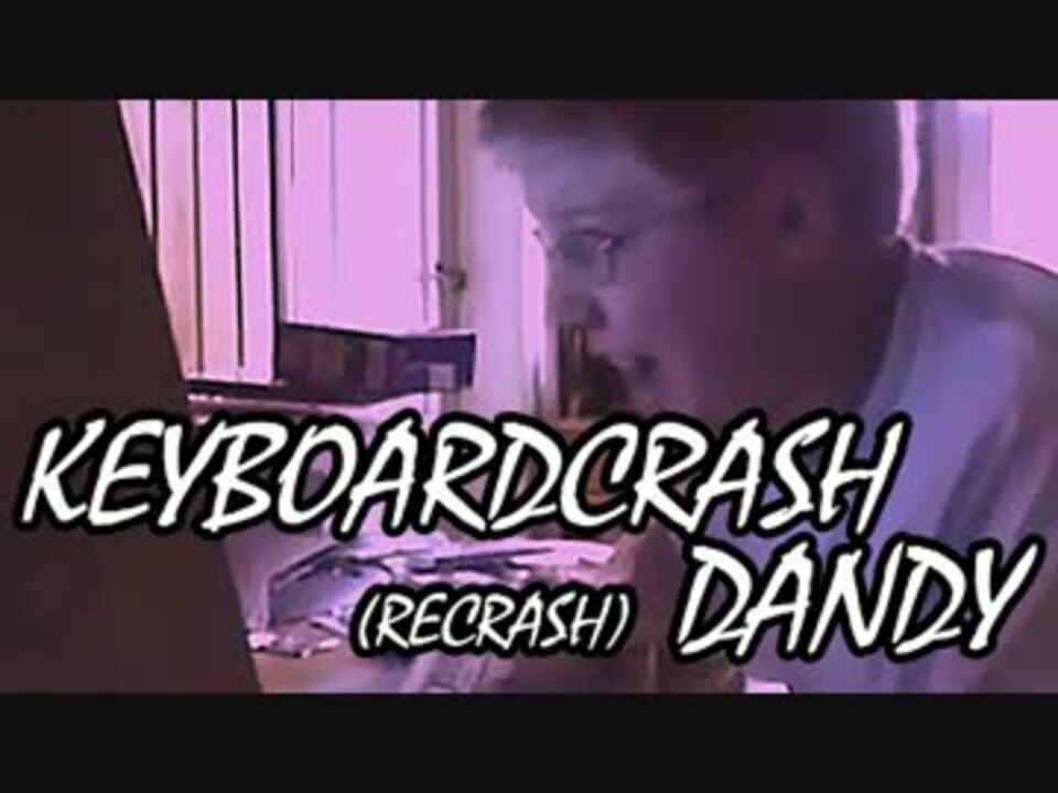 KeyBoardCrash Dandy (recrash)【クラッシャーSpeedCore】