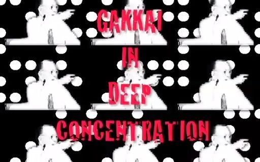 GAKKAI IN DEEP CONCENTRATION