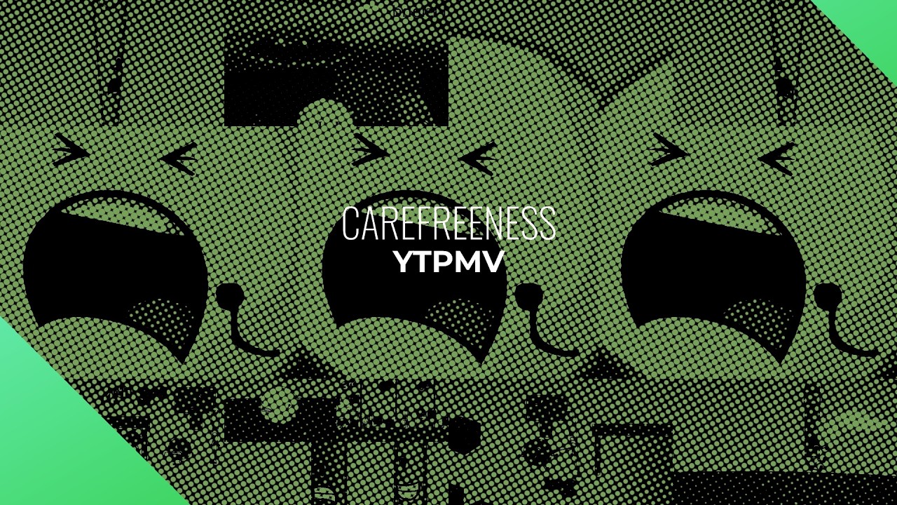 [YTPMV] Carefreeness