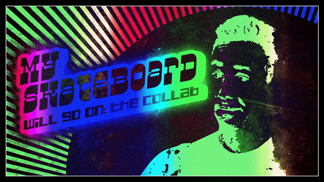 My Skateboard Will Go On Collab
